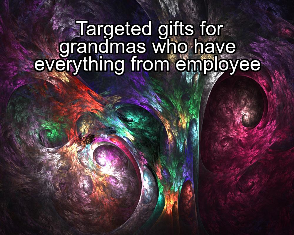 targeted-gifts-for-grandmas-who-have-everything-from-employee-1737348925-1