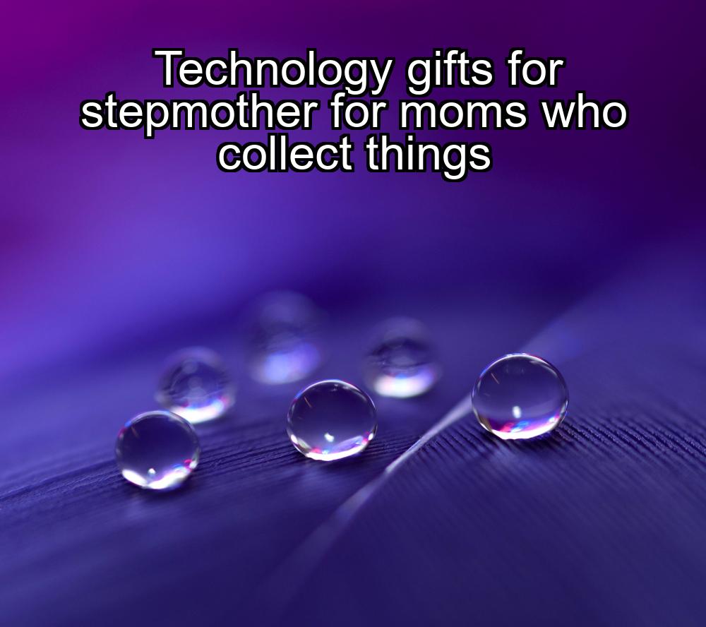 technology-gifts-for-stepmother-for-moms-who-collect-things-1737360949-1