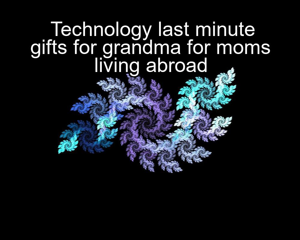 technology-last-minute-gifts-for-grandma-for-moms-living-abroad-1737335771-1