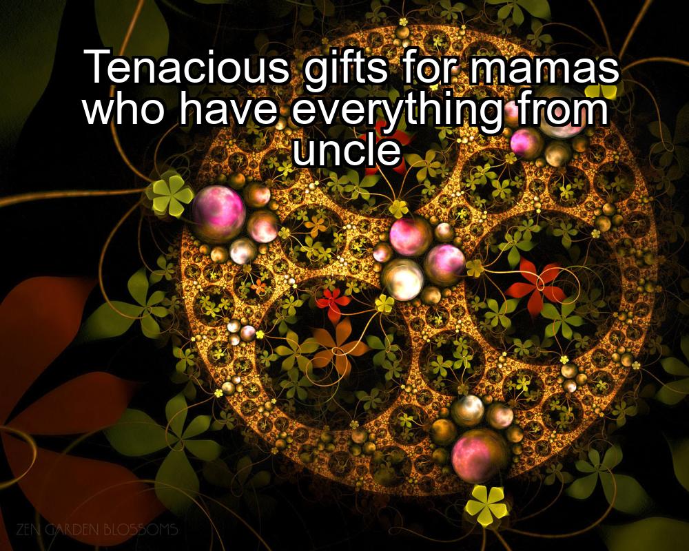 tenacious-gifts-for-mamas-who-have-everything-from-uncle-1737427100-1