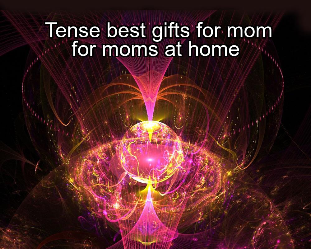 tense-best-gifts-for-mom-for-moms-at-home-1737393851-1