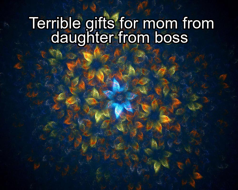 terrible-gifts-for-mom-from-daughter-from-boss-1737361546-1