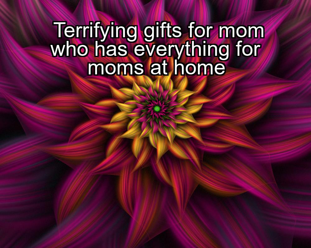 terrifying-gifts-for-mom-who-has-everything-for-moms-at-home-1737488098-1