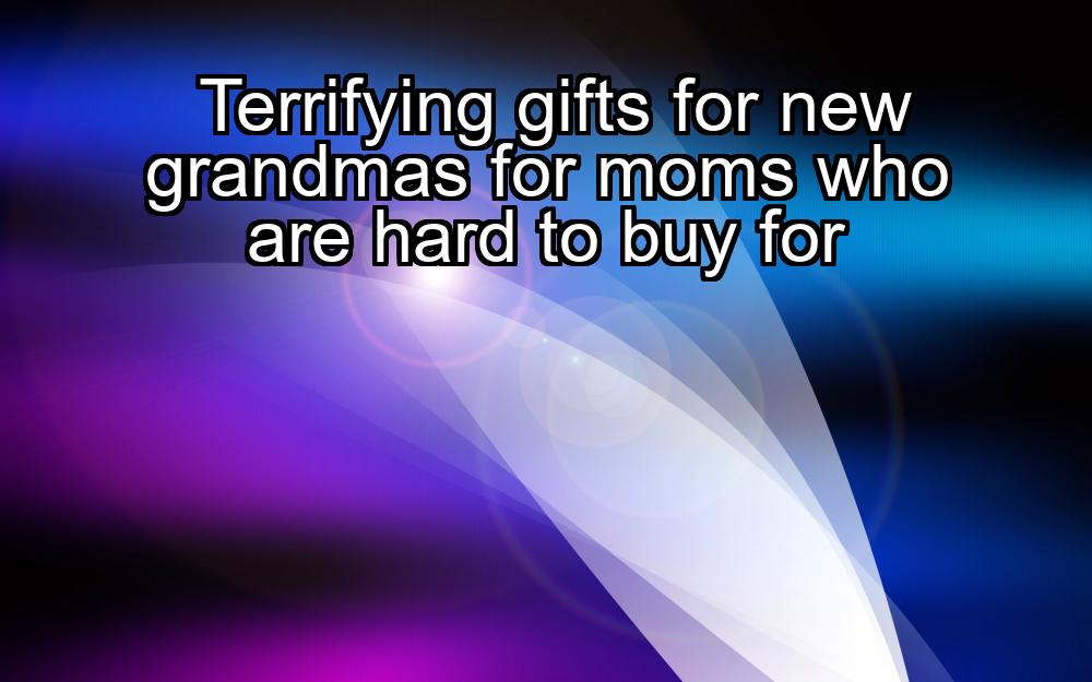 terrifying-gifts-for-new-grandmas-for-moms-who-are-hard-to-buy-for-1737480641-1