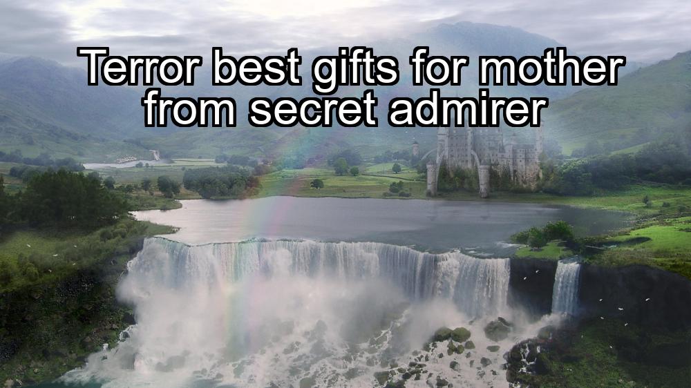 terror-best-gifts-for-mother-from-secret-admirer-1737459355-1