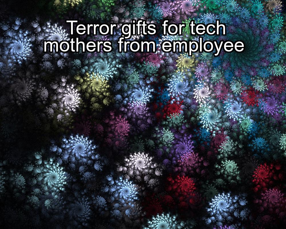 terror-gifts-for-tech-mothers-from-employee-1737426069-1