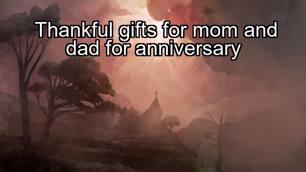 thankful-gifts-for-mom-and-dad-for-anniversary-1737323121-1