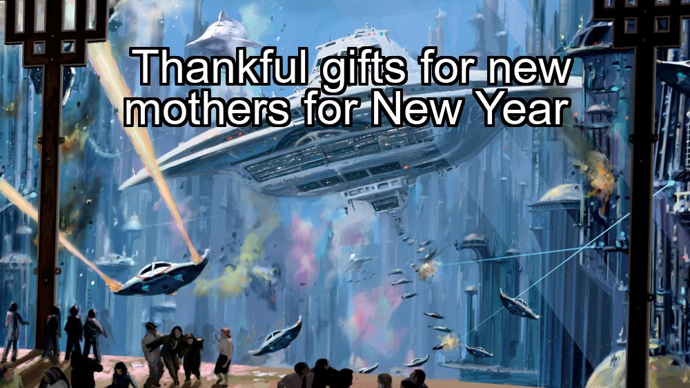 thankful-gifts-for-new-mothers-for-new-year-1737460820-1