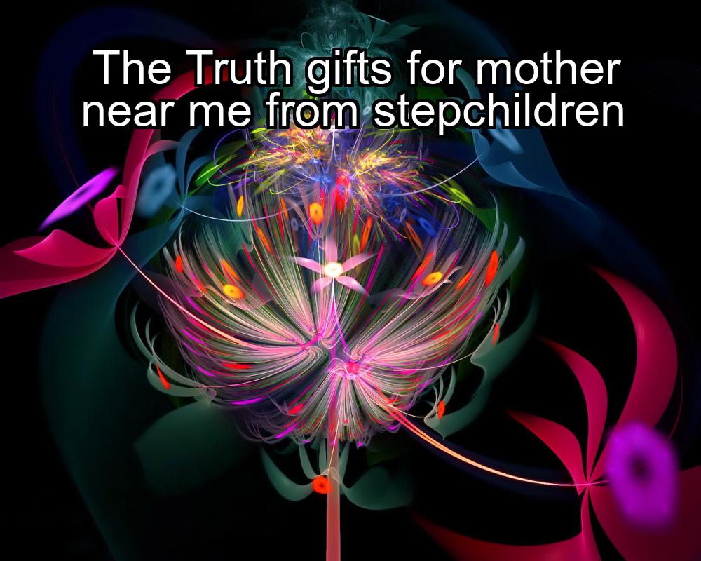 the-truth-gifts-for-mother-near-me-from-stepchildren-1737460220-1