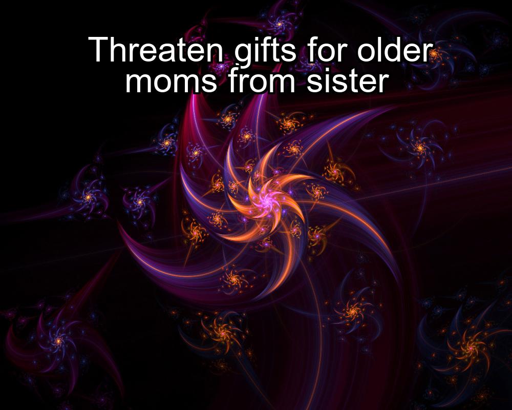 threaten-gifts-for-older-moms-from-sister-1737382535-1