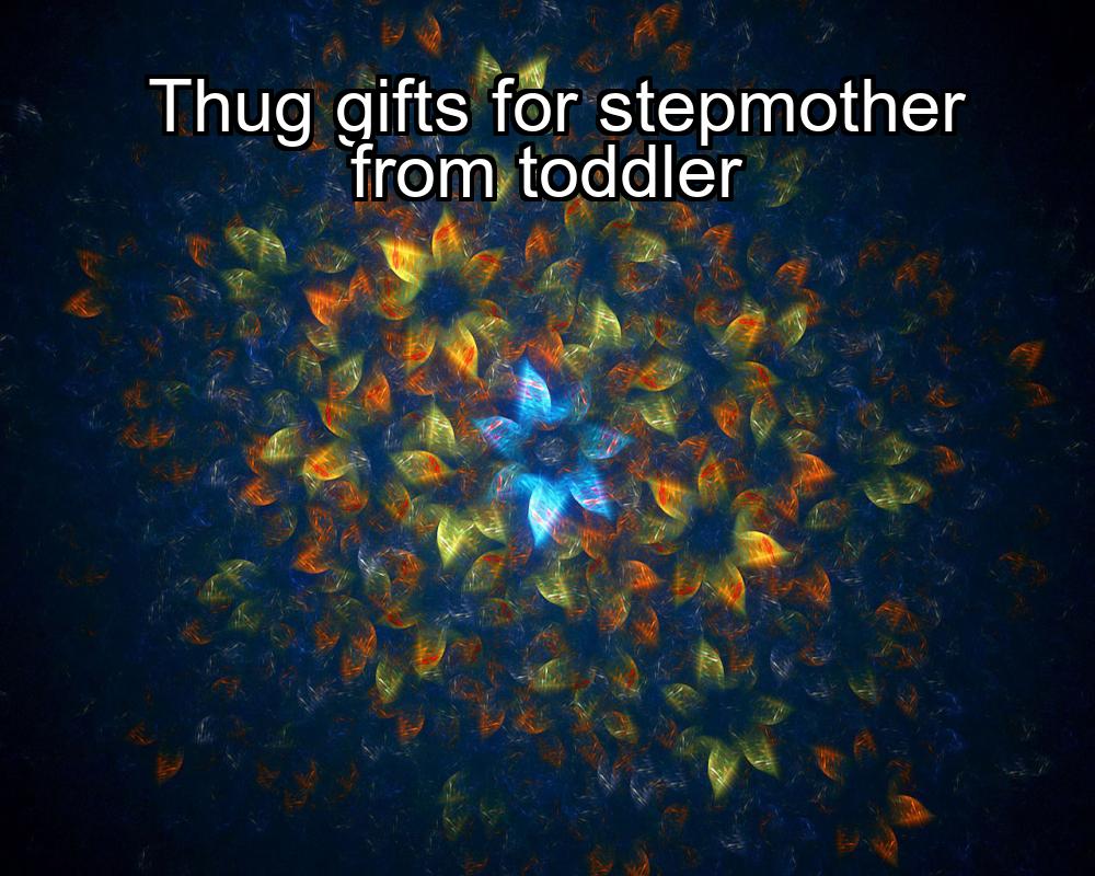 thug-gifts-for-stepmother-from-toddler-1737371125-1