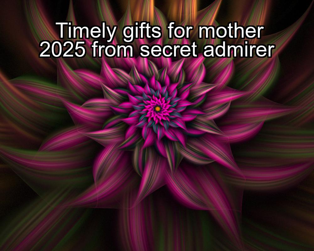 timely-gifts-for-mother-2025-from-secret-admirer-1737371119-1