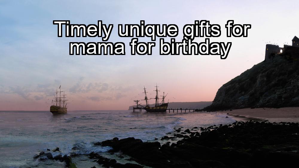 timely-unique-gifts-for-mama-for-birthday-1737334061-1