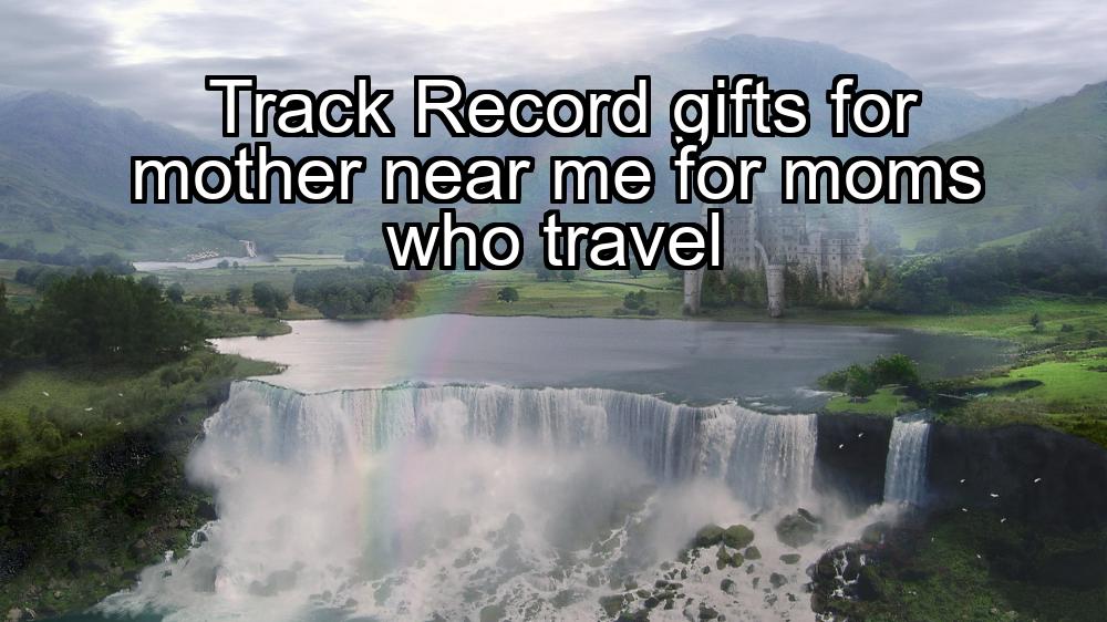 track-record-gifts-for-mother-near-me-for-moms-who-travel-1737323417-1