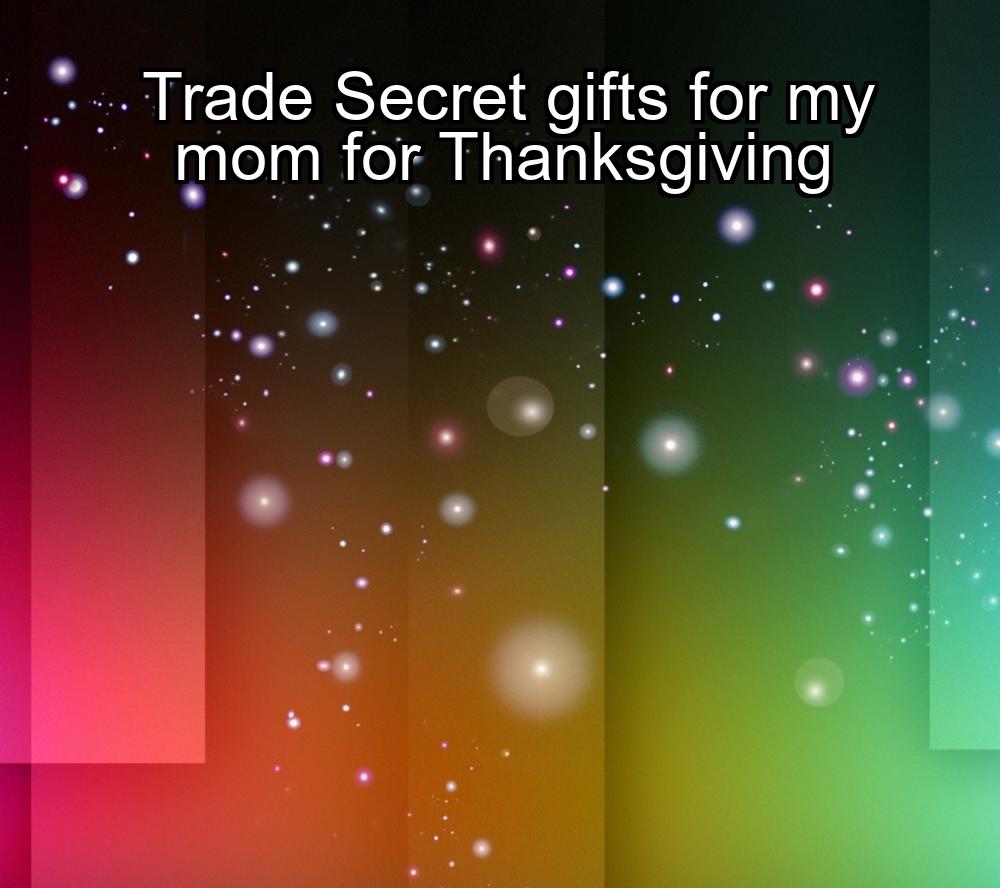 trade-secret-gifts-for-my-mom-for-thanksgiving-1737424218-1