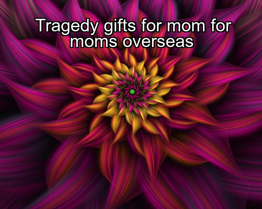 tragedy-gifts-for-mom-for-moms-overseas-1737425162-1