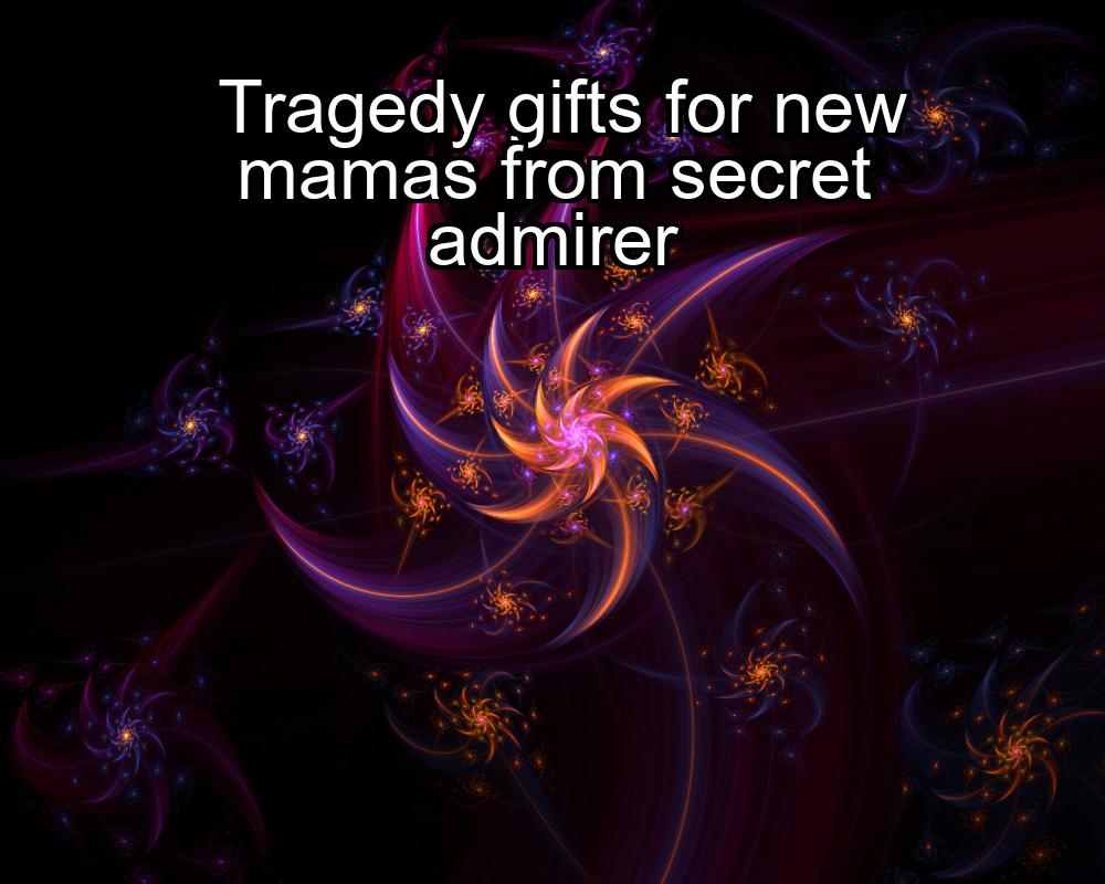 tragedy-gifts-for-new-mamas-from-secret-admirer-1737345420-1