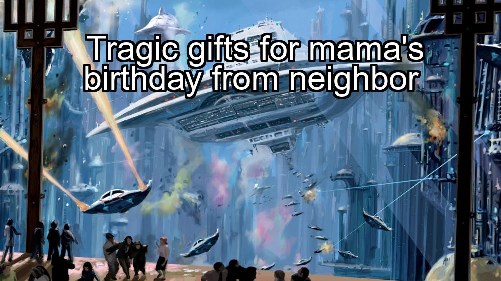 tragic-gifts-for-mamas-birthday-from-neighbor-1737376583-1