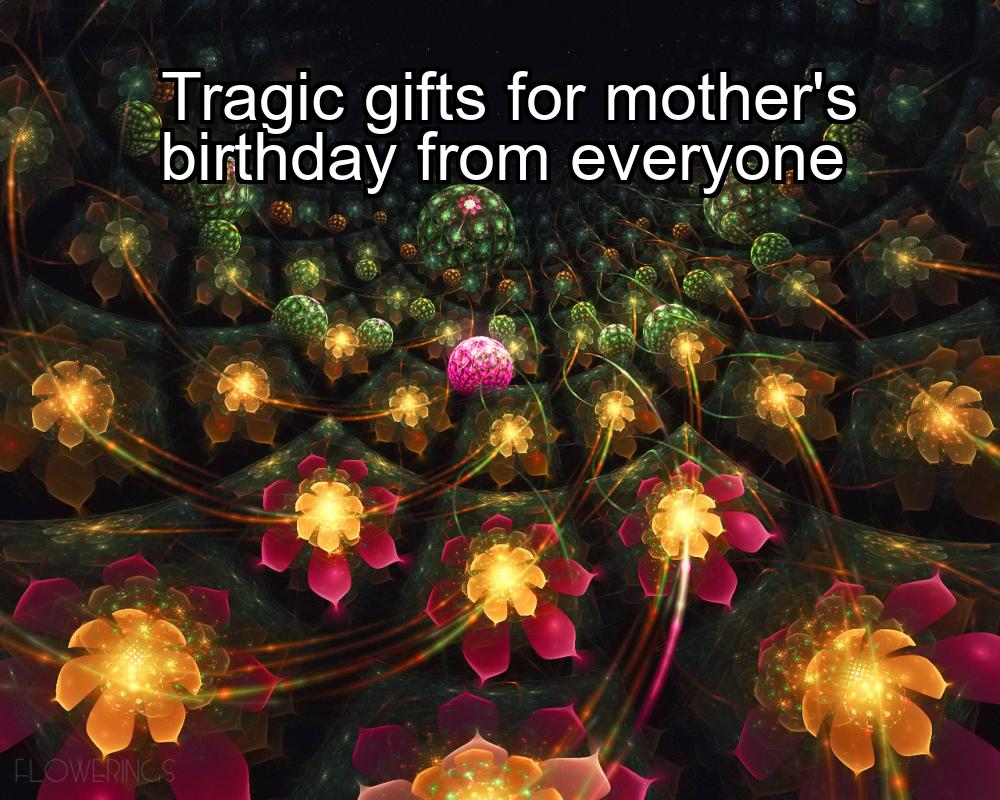 tragic-gifts-for-mothers-birthday-from-everyone-1737329445-1