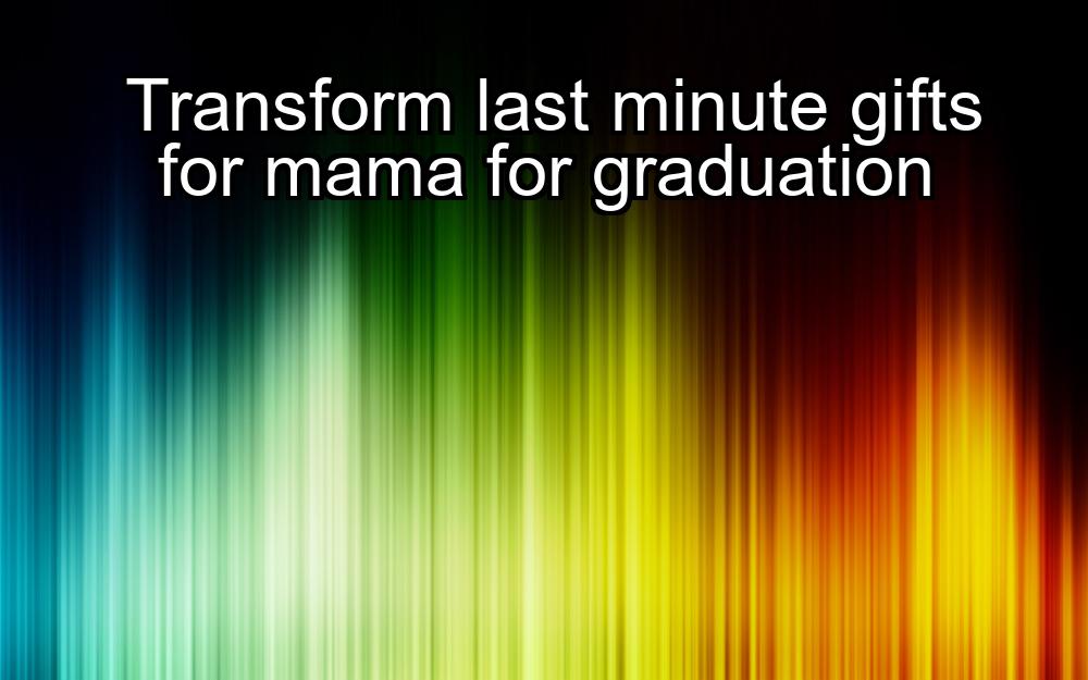 transform-last-minute-gifts-for-mama-for-graduation-1737354962-1