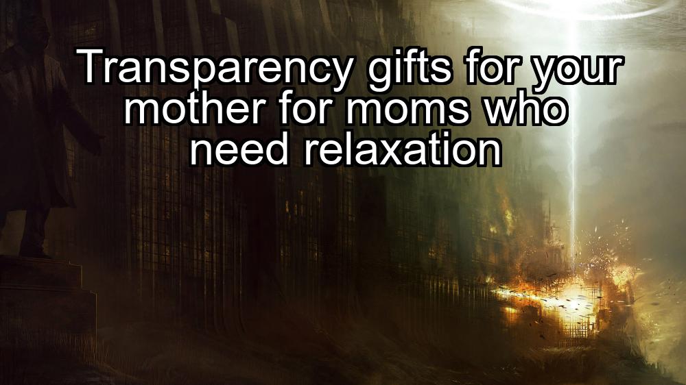 transparency-gifts-for-your-mother-for-moms-who-need-relaxation-1737465927-1