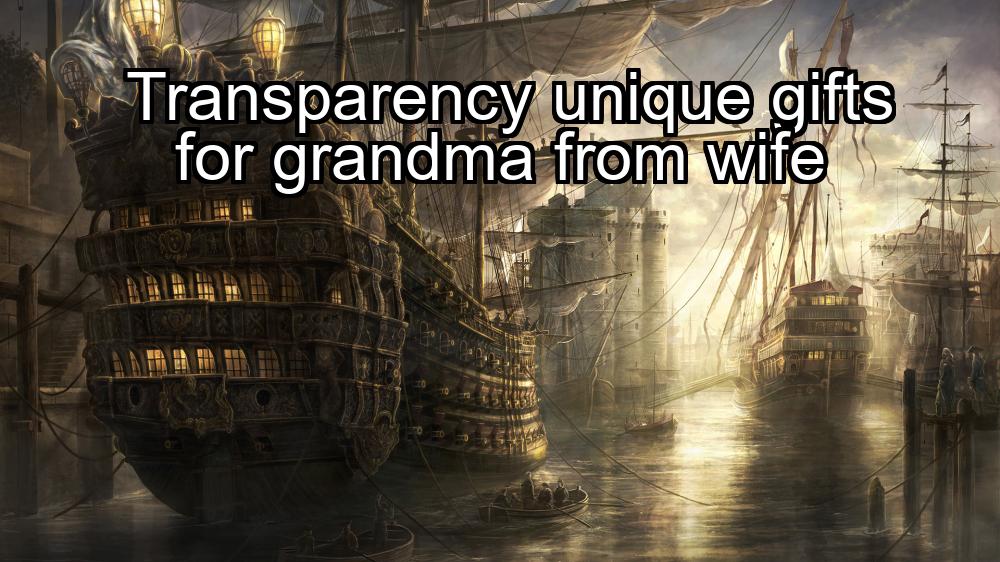 transparency-unique-gifts-for-grandma-from-wife-1737378615-1