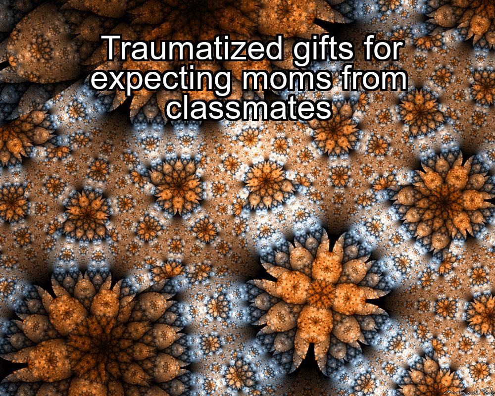 traumatized-gifts-for-expecting-moms-from-classmates-1737423078-1