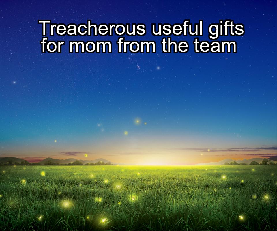 treacherous-useful-gifts-for-mom-from-the-team-1737356750-1