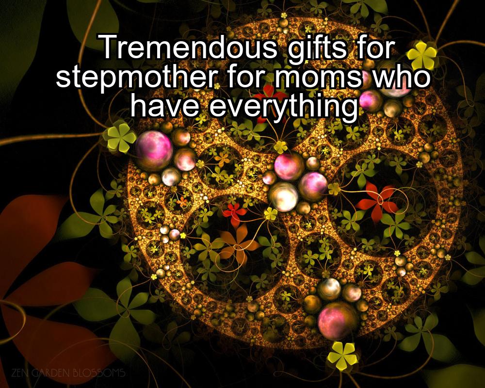 tremendous-gifts-for-stepmother-for-moms-who-have-everything-1737330028-1