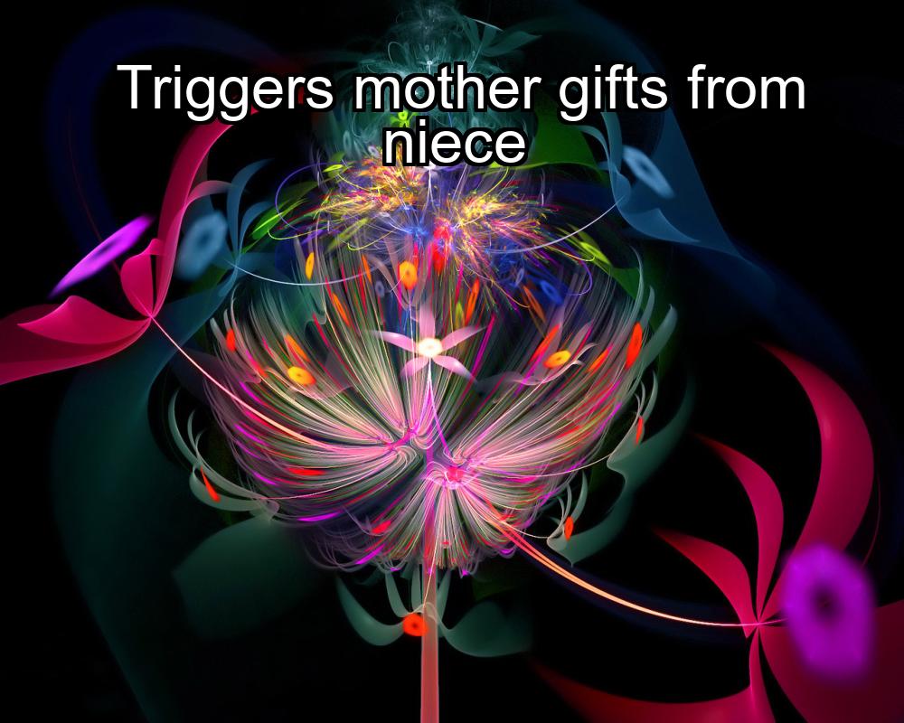 triggers-mother-gifts-from-niece-1737450623-1