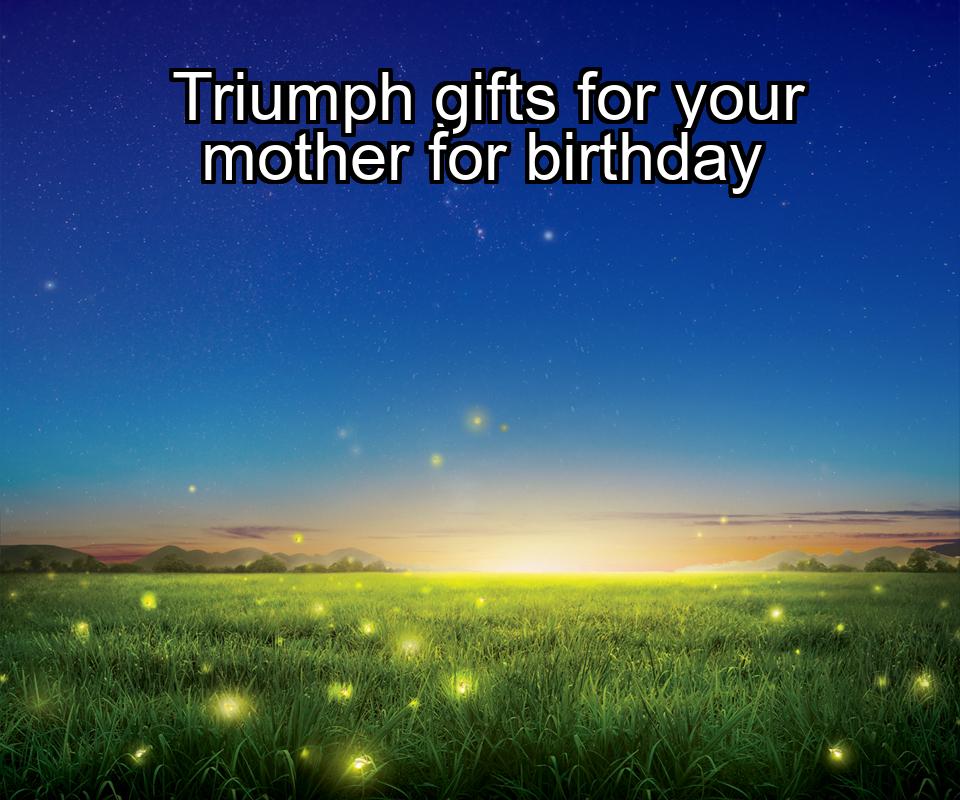 triumph-gifts-for-your-mother-for-birthday-1737470145-1