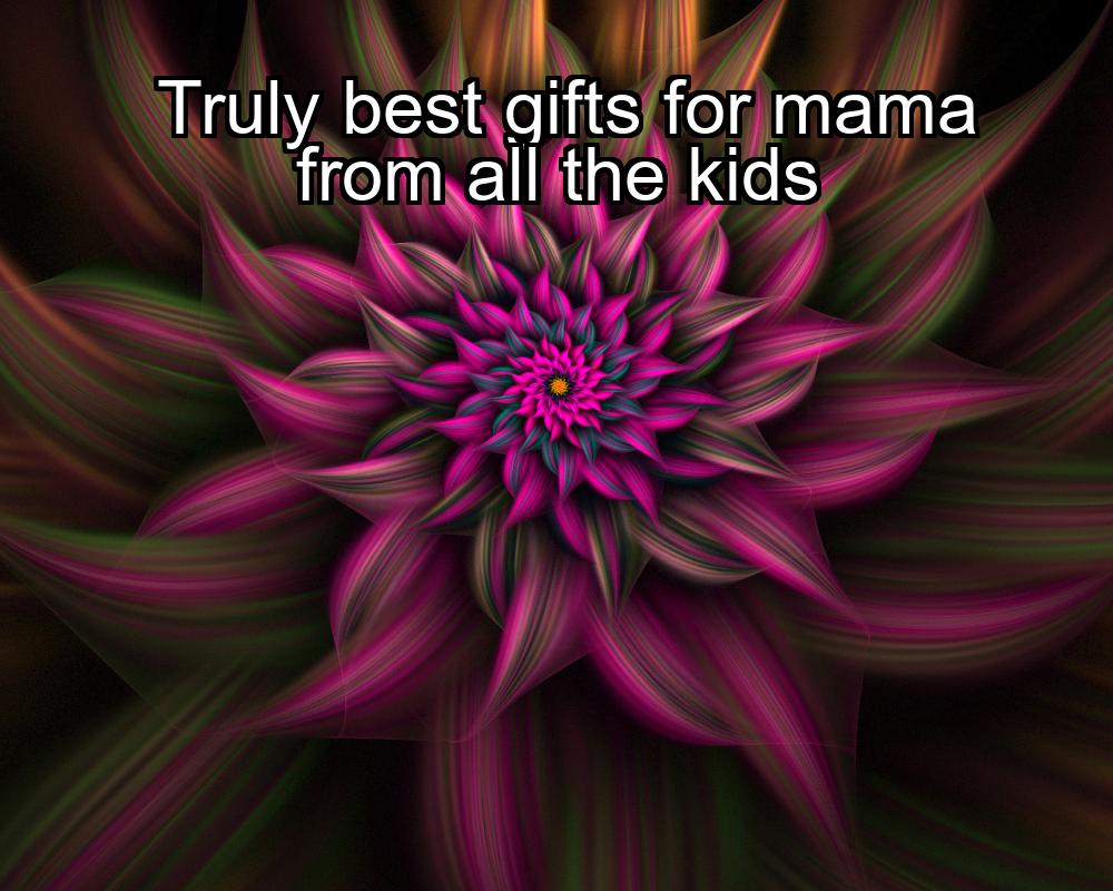 truly-best-gifts-for-mama-from-all-the-kids-1737337820-1