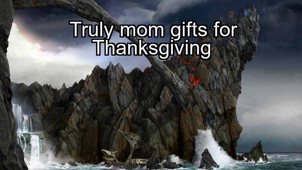 truly-mom-gifts-for-thanksgiving-1737467116-1