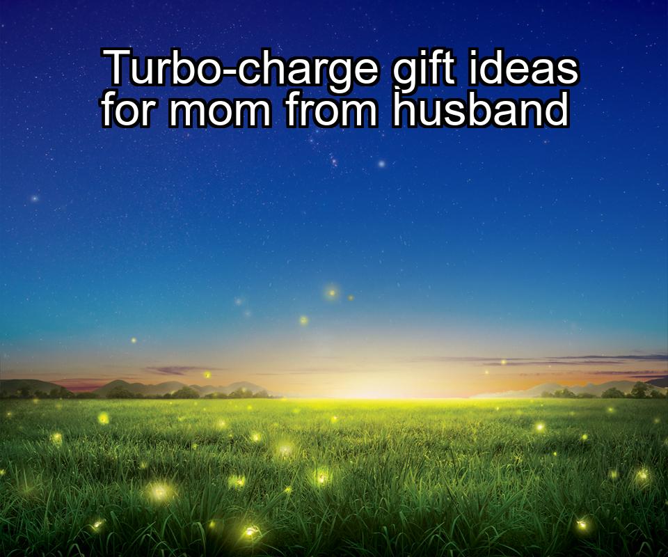 turbo-charge-gift-ideas-for-mom-from-husband-1737472932-1