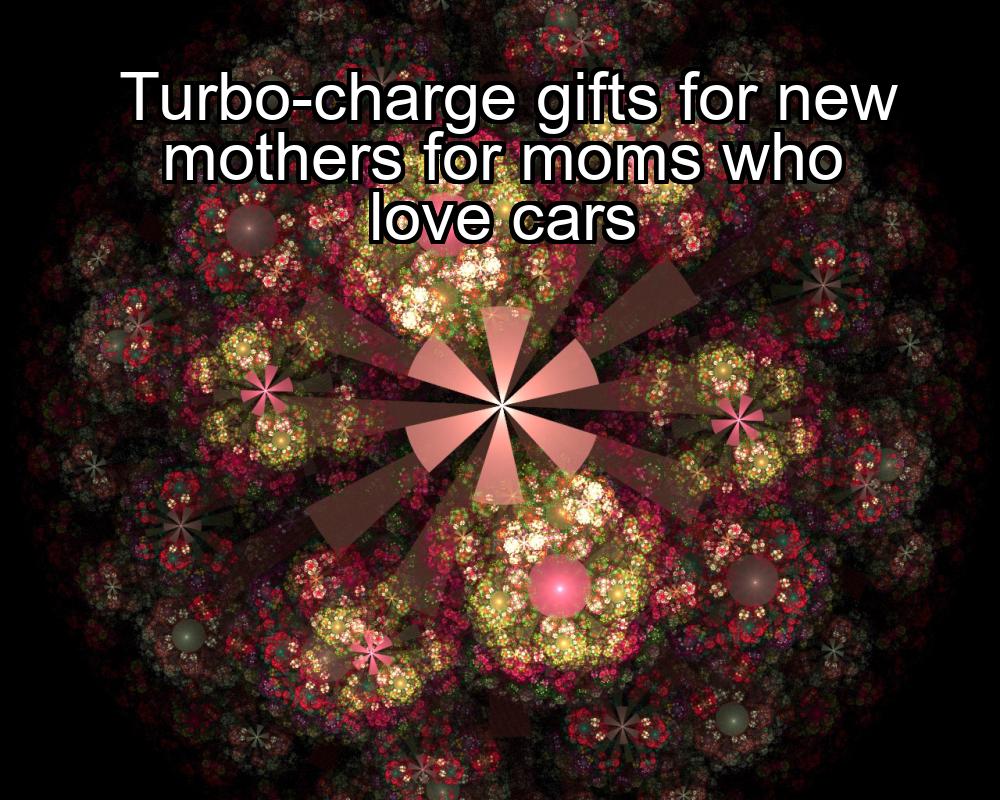 turbo-charge-gifts-for-new-mothers-for-moms-who-love-cars-1737374584-1