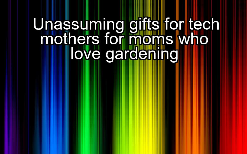 unassuming-gifts-for-tech-mothers-for-moms-who-love-gardening-1737331941-1