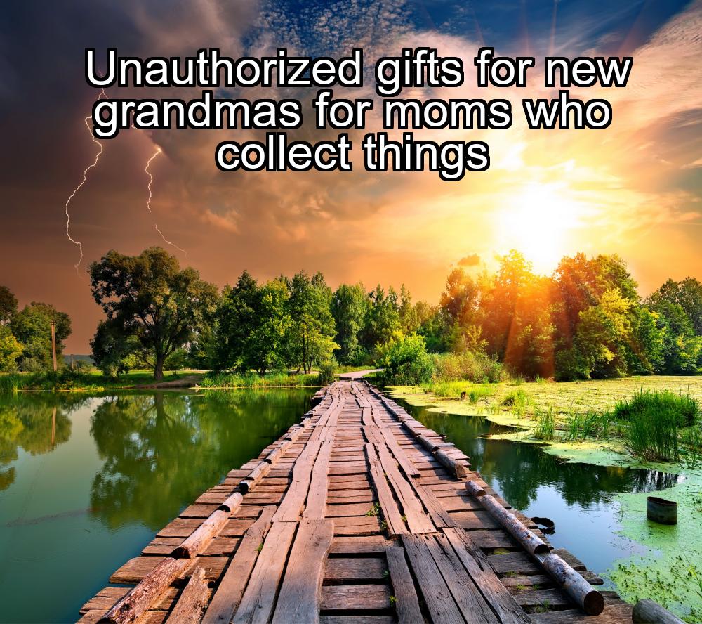 unauthorized-gifts-for-new-grandmas-for-moms-who-collect-things-1737351025-1