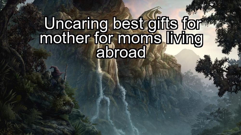 uncaring-best-gifts-for-mother-for-moms-living-abroad-1737430038-1