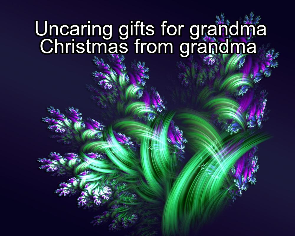 uncaring-gifts-for-grandma-christmas-from-grandma-1737425735-1