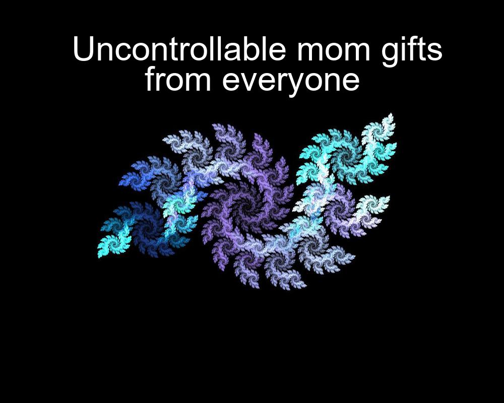 uncontrollable-mom-gifts-from-everyone-1737406582-1