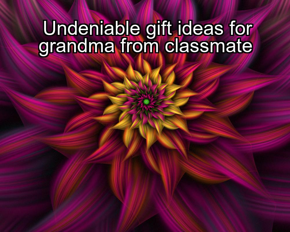 undeniable-gift-ideas-for-grandma-from-classmate-1737399127-1