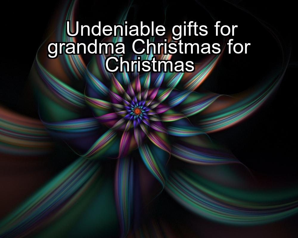 undeniable-gifts-for-grandma-christmas-for-christmas-1737447711-1