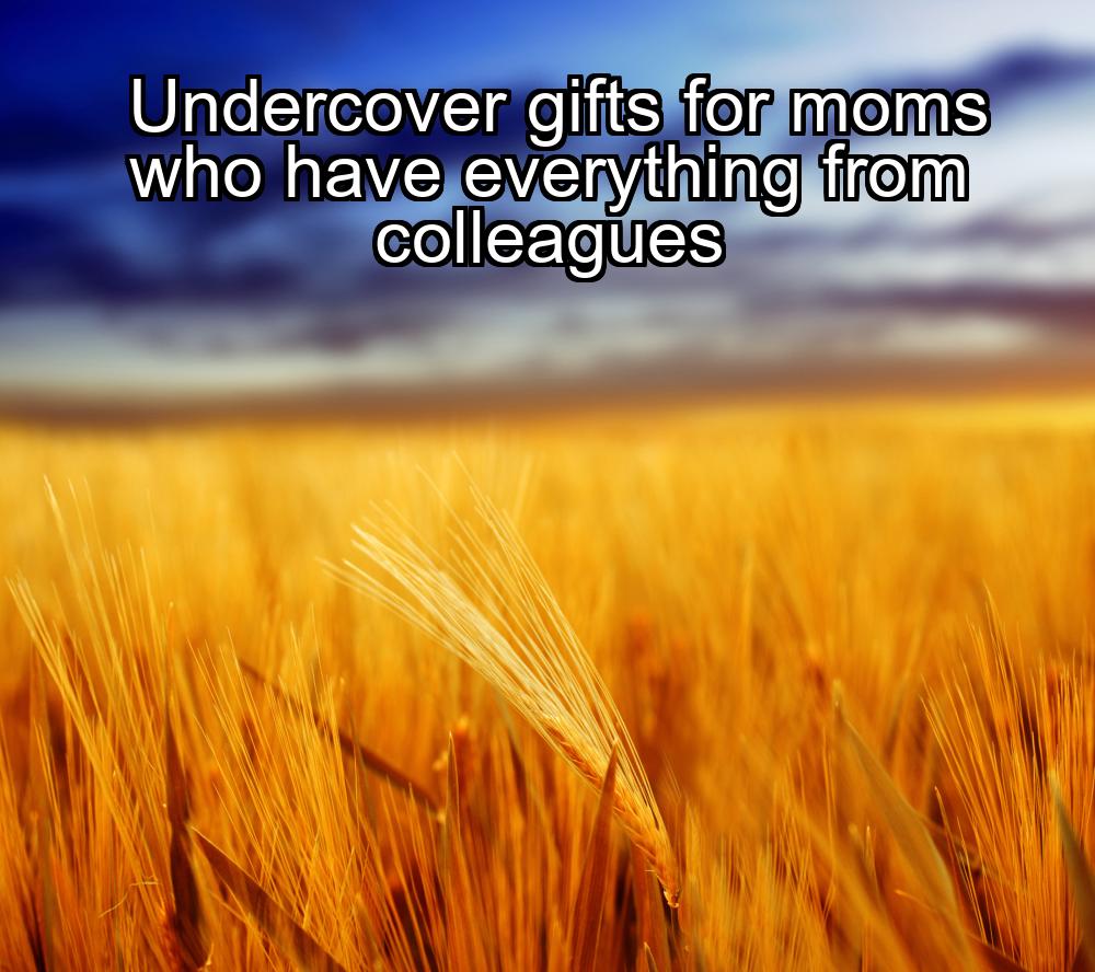 undercover-gifts-for-moms-who-have-everything-from-colleagues-1737455148-1