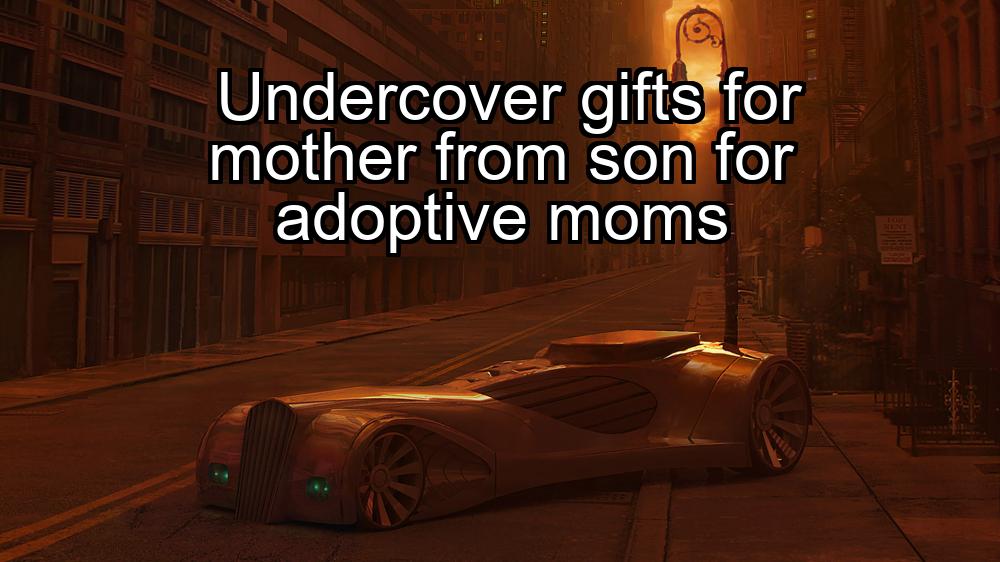 undercover-gifts-for-mother-from-son-for-adoptive-moms-1737377467-1