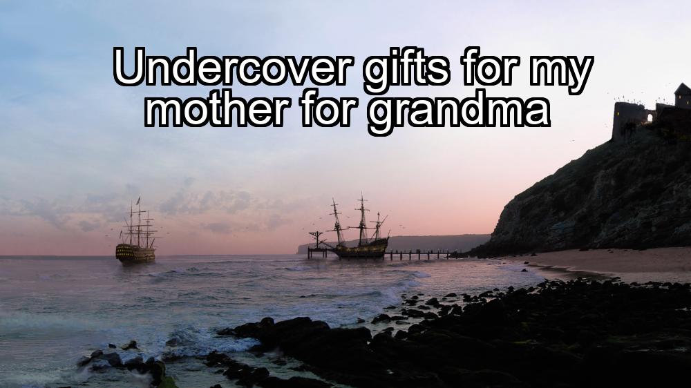 undercover-gifts-for-my-mother-for-grandma-1737368117-1