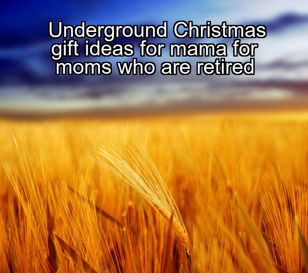 underground-christmas-gift-ideas-for-mama-for-moms-who-are-retired-1737424577-1