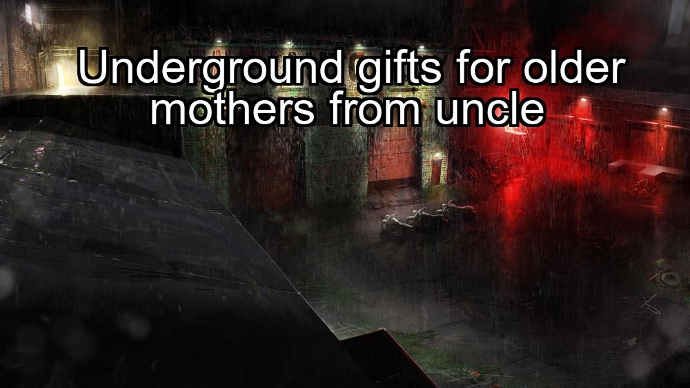 underground-gifts-for-older-mothers-from-uncle-1737450627-1