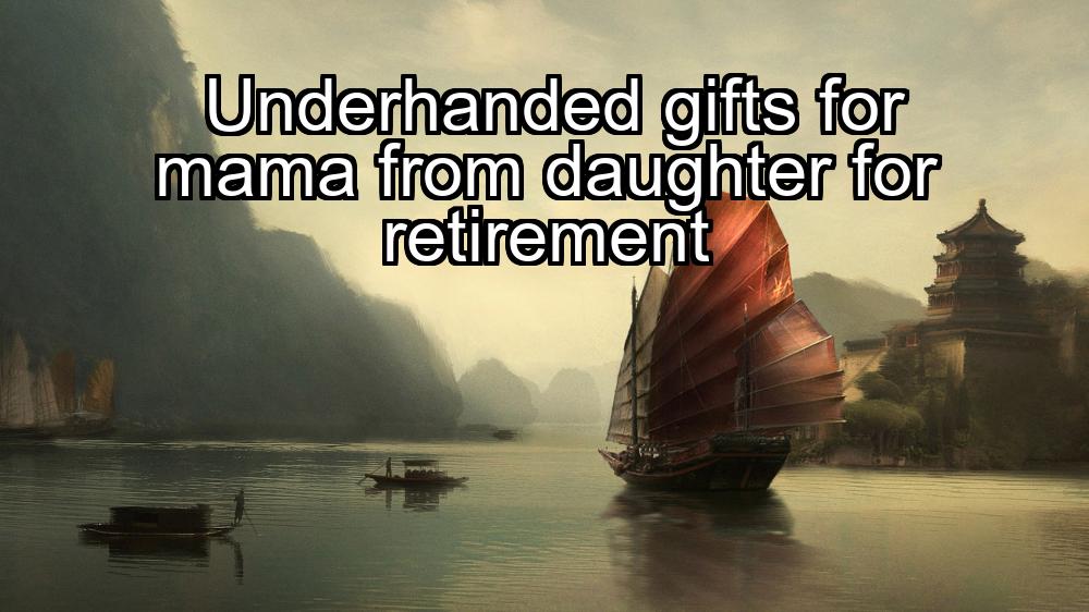 underhanded-gifts-for-mama-from-daughter-for-retirement-1737362732-1