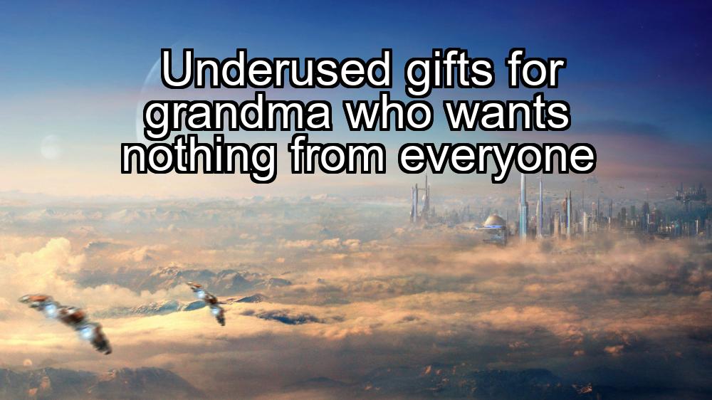 underused-gifts-for-grandma-who-wants-nothing-from-everyone-1737469229-1