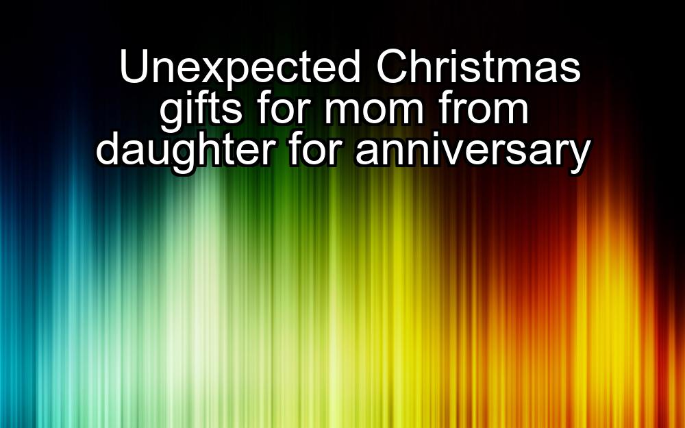 unexpected-christmas-gifts-for-mom-from-daughter-for-anniversary-1737404478-1